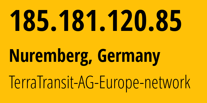 IP address 185.181.120.85 (Nuremberg, Bavaria, Germany) get location, coordinates on map, ISP provider AS42366 TerraTransit-AG-Europe-network // who is provider of ip address 185.181.120.85, whose IP address