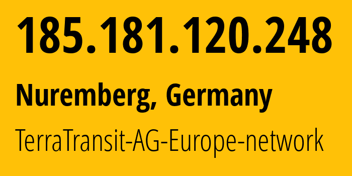 IP address 185.181.120.248 (Nuremberg, Bavaria, Germany) get location, coordinates on map, ISP provider AS42366 TerraTransit-AG-Europe-network // who is provider of ip address 185.181.120.248, whose IP address