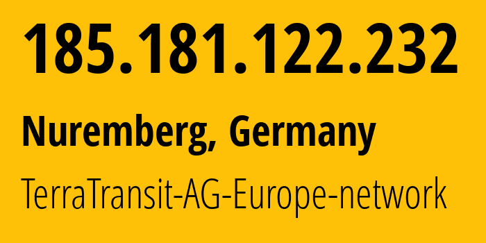 IP address 185.181.122.232 (Nuremberg, Bavaria, Germany) get location, coordinates on map, ISP provider AS42366 TerraTransit-AG-Europe-network // who is provider of ip address 185.181.122.232, whose IP address