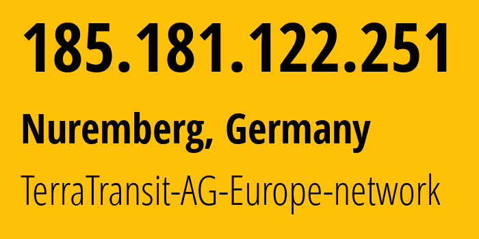 IP-адрес 185.181.122.251 (Нюрнберг, Бавария, Германия) определить местоположение, координаты на карте, ISP провайдер AS42366 TerraTransit-AG-Europe-network // кто провайдер айпи-адреса 185.181.122.251