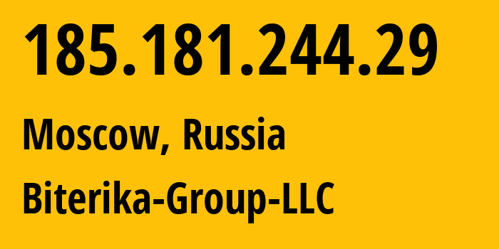 IP address 185.181.244.29 (Moscow, Moscow, Russia) get location, coordinates on map, ISP provider AS35048 Biterika-Group-LLC // who is provider of ip address 185.181.244.29, whose IP address