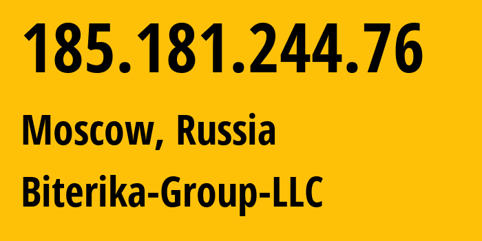 IP address 185.181.244.76 (Moscow, Moscow, Russia) get location, coordinates on map, ISP provider AS35048 Biterika-Group-LLC // who is provider of ip address 185.181.244.76, whose IP address