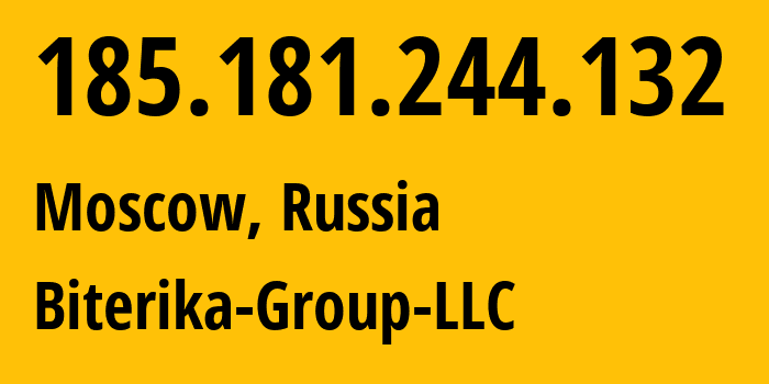 IP address 185.181.244.132 (Moscow, Moscow, Russia) get location, coordinates on map, ISP provider AS35048 Biterika-Group-LLC // who is provider of ip address 185.181.244.132, whose IP address