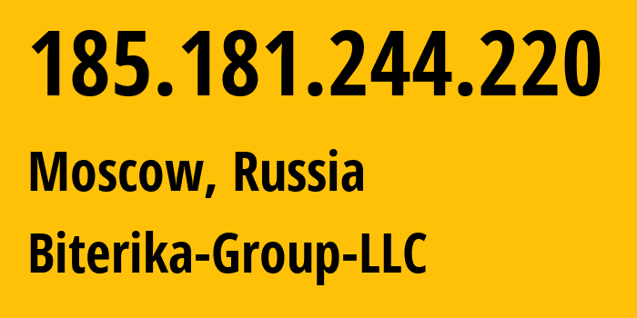 IP address 185.181.244.220 (Moscow, Moscow, Russia) get location, coordinates on map, ISP provider AS35048 Biterika-Group-LLC // who is provider of ip address 185.181.244.220, whose IP address