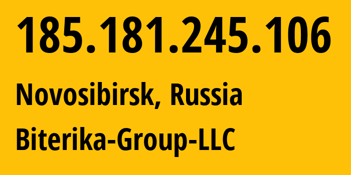 IP address 185.181.245.106 (Novosibirsk, Novosibirsk Oblast, Russia) get location, coordinates on map, ISP provider AS35048 Biterika-Group-LLC // who is provider of ip address 185.181.245.106, whose IP address