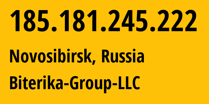 IP address 185.181.245.222 (Novosibirsk, Novosibirsk Oblast, Russia) get location, coordinates on map, ISP provider AS35048 Biterika-Group-LLC // who is provider of ip address 185.181.245.222, whose IP address