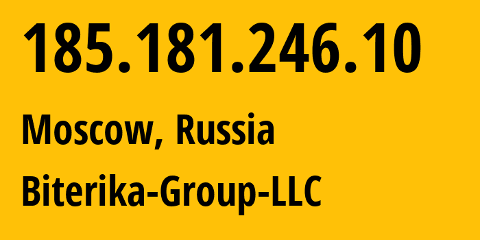 IP address 185.181.246.10 (Moscow, Moscow, Russia) get location, coordinates on map, ISP provider AS35048 Biterika-Group-LLC // who is provider of ip address 185.181.246.10, whose IP address