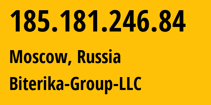 IP-адрес 185.181.246.84 (Москва, Москва, Россия) определить местоположение, координаты на карте, ISP провайдер AS35048 Biterika-Group-LLC // кто провайдер айпи-адреса 185.181.246.84