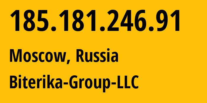 IP address 185.181.246.91 (Moscow, Moscow, Russia) get location, coordinates on map, ISP provider AS35048 Biterika-Group-LLC // who is provider of ip address 185.181.246.91, whose IP address