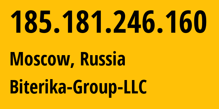IP address 185.181.246.160 (Moscow, Moscow, Russia) get location, coordinates on map, ISP provider AS35048 Biterika-Group-LLC // who is provider of ip address 185.181.246.160, whose IP address
