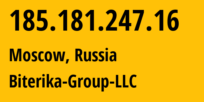 IP-адрес 185.181.247.16 (Москва, Москва, Россия) определить местоположение, координаты на карте, ISP провайдер AS35048 Biterika-Group-LLC // кто провайдер айпи-адреса 185.181.247.16