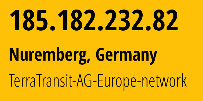 IP address 185.182.232.82 (Nuremberg, Bavaria, Germany) get location, coordinates on map, ISP provider AS42366 TerraTransit-AG-Europe-network // who is provider of ip address 185.182.232.82, whose IP address