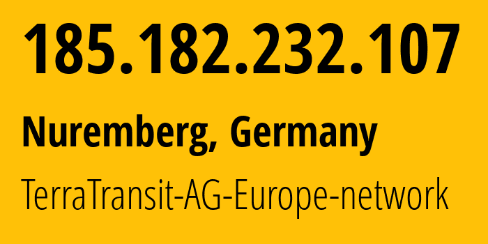 IP address 185.182.232.107 (Nuremberg, Bavaria, Germany) get location, coordinates on map, ISP provider AS42366 TerraTransit-AG-Europe-network // who is provider of ip address 185.182.232.107, whose IP address