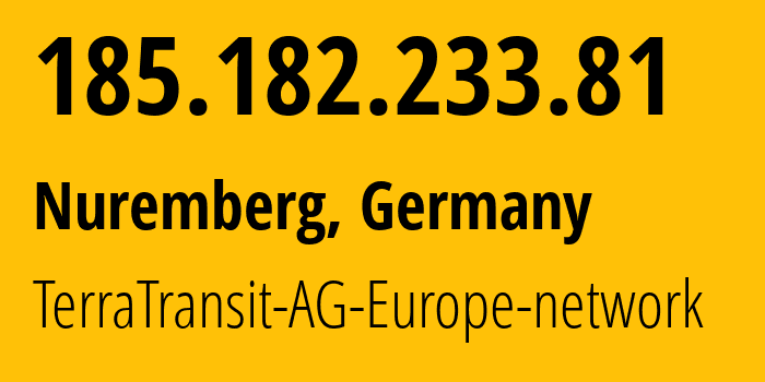 IP address 185.182.233.81 (Nuremberg, Bavaria, Germany) get location, coordinates on map, ISP provider AS42366 TerraTransit-AG-Europe-network // who is provider of ip address 185.182.233.81, whose IP address