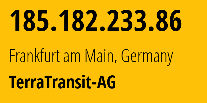 IP address 185.182.233.86 (Frankfurt am Main, Hesse, Germany) get location, coordinates on map, ISP provider AS42366 TerraTransit-AG // who is provider of ip address 185.182.233.86, whose IP address