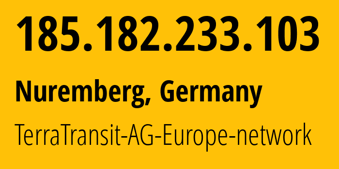 IP address 185.182.233.103 (Nuremberg, Bavaria, Germany) get location, coordinates on map, ISP provider AS42366 TerraTransit-AG-Europe-network // who is provider of ip address 185.182.233.103, whose IP address