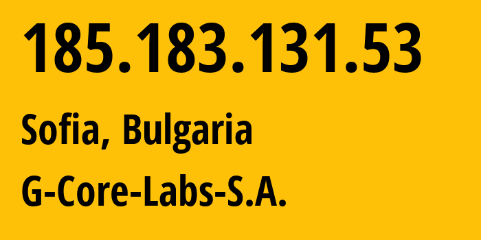 IP address 185.183.131.53 (Sofia, Sofia-Capital, Bulgaria) get location, coordinates on map, ISP provider AS202422 G-Core-Labs-S.A. // who is provider of ip address 185.183.131.53, whose IP address