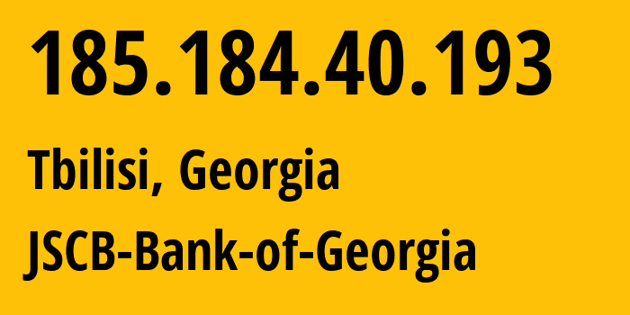 IP-адрес 185.184.40.193 (Тбилиси, Тбилиси, Грузия) определить местоположение, координаты на карте, ISP провайдер AS48393 JSCB-Bank-of-Georgia // кто провайдер айпи-адреса 185.184.40.193