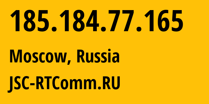 IP address 185.184.77.165 (Moscow, Moscow, Russia) get location, coordinates on map, ISP provider AS8342 JSC-RTComm.RU // who is provider of ip address 185.184.77.165, whose IP address