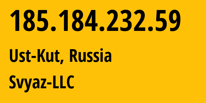 IP address 185.184.232.59 (Ust-Kut, Irkutsk Oblast, Russia) get location, coordinates on map, ISP provider AS43594 Svyaz-LLC // who is provider of ip address 185.184.232.59, whose IP address