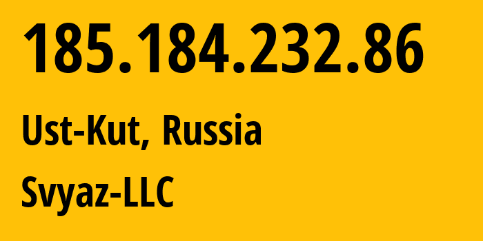 IP address 185.184.232.86 (Ust-Kut, Irkutsk Oblast, Russia) get location, coordinates on map, ISP provider AS43594 Svyaz-LLC // who is provider of ip address 185.184.232.86, whose IP address