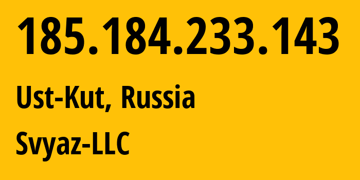 IP address 185.184.233.143 (Ust-Kut, Irkutsk Oblast, Russia) get location, coordinates on map, ISP provider AS43594 Svyaz-LLC // who is provider of ip address 185.184.233.143, whose IP address