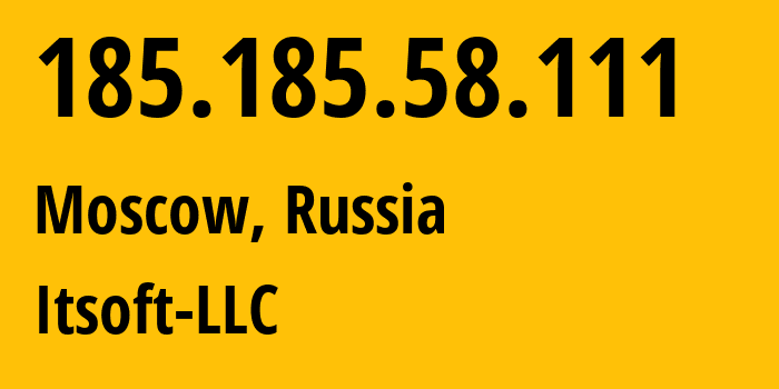 IP address 185.185.58.111 (Moscow, Moscow, Russia) get location, coordinates on map, ISP provider AS48614 Itsoft-LLC // who is provider of ip address 185.185.58.111, whose IP address