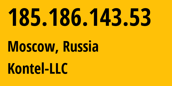 IP address 185.186.143.53 (Moscow, Moscow, Russia) get location, coordinates on map, ISP provider AS204490 Kontel-LLC // who is provider of ip address 185.186.143.53, whose IP address