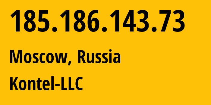 IP address 185.186.143.73 (Moscow, Moscow, Russia) get location, coordinates on map, ISP provider AS204490 Kontel-LLC // who is provider of ip address 185.186.143.73, whose IP address