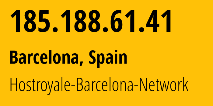 IP address 185.188.61.41 (Barcelona, Catalonia, Spain) get location, coordinates on map, ISP provider AS203020 Hostroyale-Barcelona-Network // who is provider of ip address 185.188.61.41, whose IP address