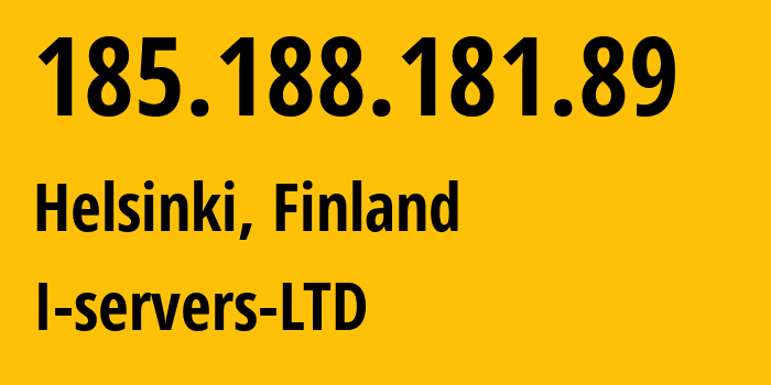 IP-адрес 185.188.181.89 (Хельсинки, Уусимаа, Финляндия) определить местоположение, координаты на карте, ISP провайдер AS207569 I-servers-LTD // кто провайдер айпи-адреса 185.188.181.89