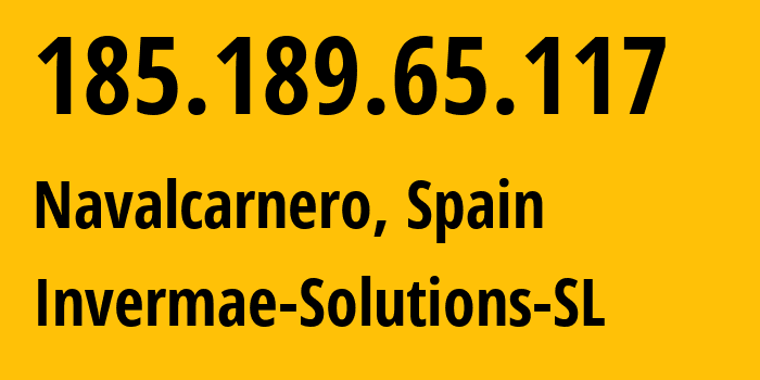 IP address 185.189.65.117 (Navalcarnero, Madrid, Spain) get location, coordinates on map, ISP provider AS213005 Invermae-Solutions-SL // who is provider of ip address 185.189.65.117, whose IP address