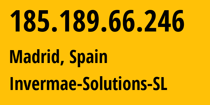 IP-адрес 185.189.66.246 (Мадрид, Область Мадрид, Испания) определить местоположение, координаты на карте, ISP провайдер AS213005 Invermae-Solutions-SL // кто провайдер айпи-адреса 185.189.66.246