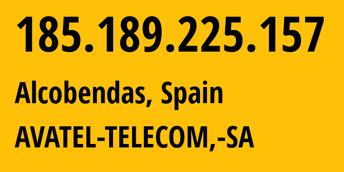 IP address 185.189.225.157 (Alcobendas, Madrid, Spain) get location, coordinates on map, ISP provider AS200845 AVATEL-TELECOM,-SA // who is provider of ip address 185.189.225.157, whose IP address