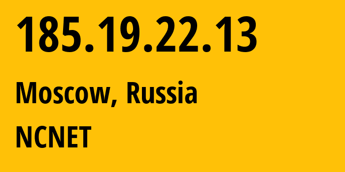 IP address 185.19.22.13 (Moscow, Moscow, Russia) get location, coordinates on map, ISP provider AS42610 NCNET // who is provider of ip address 185.19.22.13, whose IP address