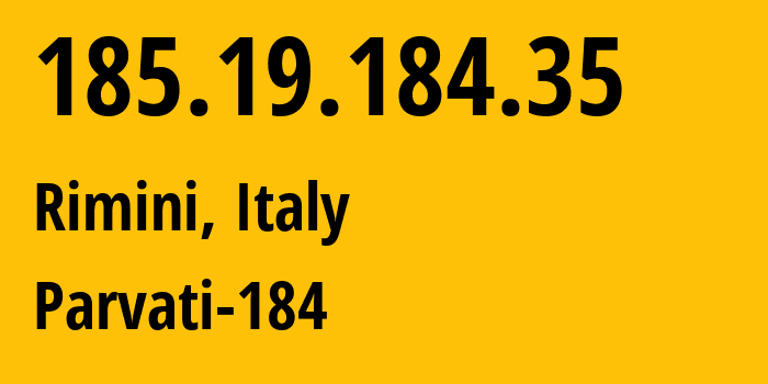 IP address 185.19.184.35 (Rimini, Emilia-Romagna, Italy) get location, coordinates on map, ISP provider AS60975 Parvati-184 // who is provider of ip address 185.19.184.35, whose IP address