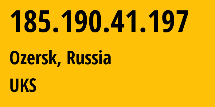 IP address 185.190.41.197 (Ozersk, Chelyabinsk Oblast, Russia) get location, coordinates on map, ISP provider AS48043 UKS // who is provider of ip address 185.190.41.197, whose IP address