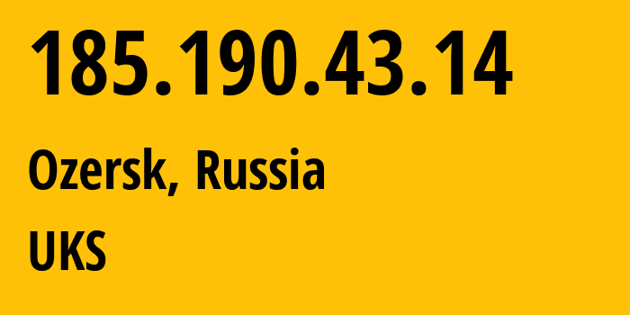 IP address 185.190.43.14 (Ozersk, Chelyabinsk Oblast, Russia) get location, coordinates on map, ISP provider AS48043 UKS // who is provider of ip address 185.190.43.14, whose IP address