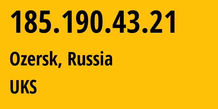 IP address 185.190.43.21 (Ozersk, Chelyabinsk Oblast, Russia) get location, coordinates on map, ISP provider AS48043 UKS // who is provider of ip address 185.190.43.21, whose IP address