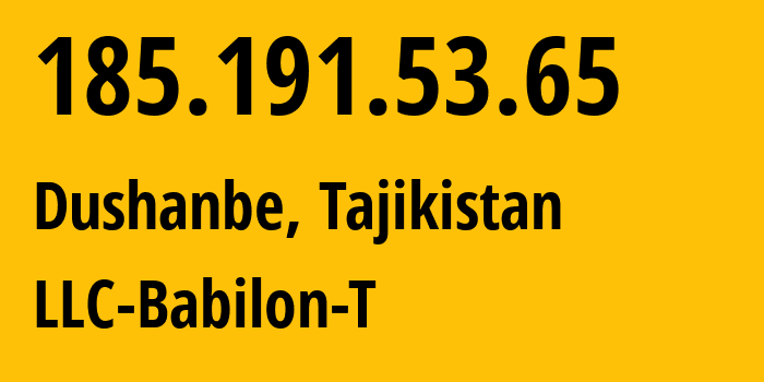 IP address 185.191.53.65 (Dushanbe, Dushanbe, Tajikistan) get location, coordinates on map, ISP provider AS24722 LLC-Babilon-T // who is provider of ip address 185.191.53.65, whose IP address