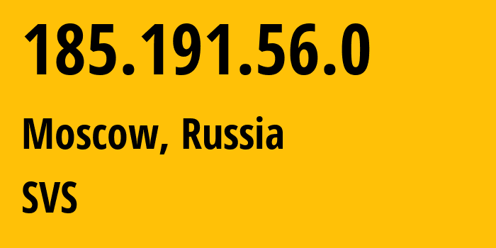 IP address 185.191.56.0 (Moscow, Moscow, Russia) get location, coordinates on map, ISP provider AS31415 SVS // who is provider of ip address 185.191.56.0, whose IP address