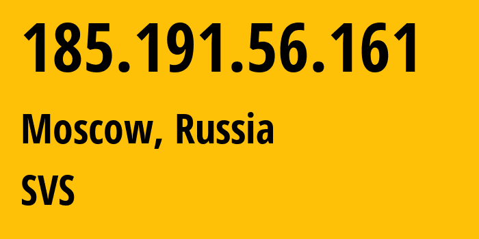 IP address 185.191.56.161 (Moscow, Moscow, Russia) get location, coordinates on map, ISP provider AS31415 SVS // who is provider of ip address 185.191.56.161, whose IP address