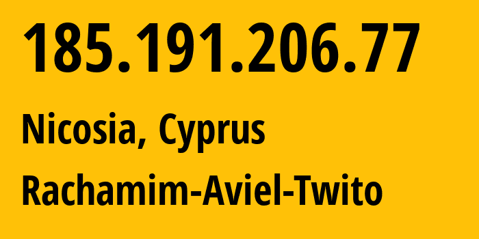 IP address 185.191.206.77 (Nicosia, Nicosia, Cyprus) get location, coordinates on map, ISP provider AS35758 Rachamim-Aviel-Twito // who is provider of ip address 185.191.206.77, whose IP address