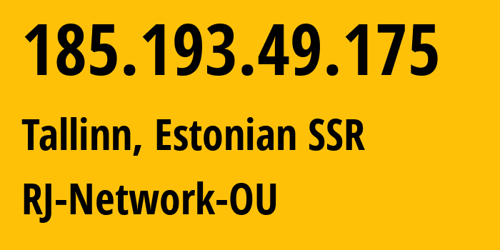 IP address 185.193.49.175 (Tallinn, Harjumaa, Estonian SSR) get location, coordinates on map, ISP provider AS202759 RJ-Network-OU // who is provider of ip address 185.193.49.175, whose IP address