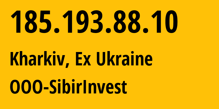 IP address 185.193.88.10 (Kharkiv, Kharkivska Oblast, Ex Ukraine) get location, coordinates on map, ISP provider AS210848 OOO-SibirInvest // who is provider of ip address 185.193.88.10, whose IP address