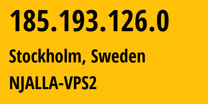 IP address 185.193.126.0 (Stockholm, Stockholm County, Sweden) get location, coordinates on map, ISP provider AS39287 NJALLA-VPS2 // who is provider of ip address 185.193.126.0, whose IP address