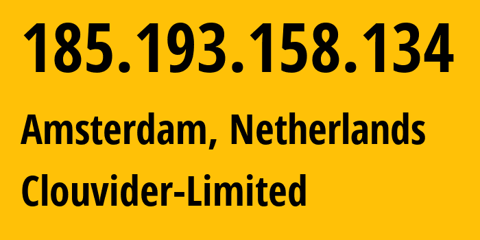 IP address 185.193.158.134 (Amsterdam, North Holland, Netherlands) get location, coordinates on map, ISP provider AS62240 Clouvider-Limited // who is provider of ip address 185.193.158.134, whose IP address