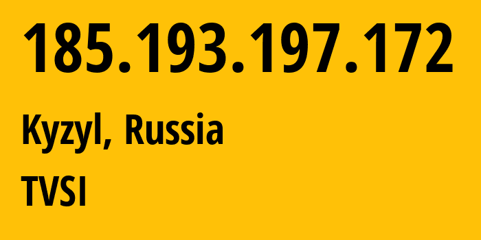 IP address 185.193.197.172 (Kyzyl, Republic of Tyva, Russia) get location, coordinates on map, ISP provider AS49732 TVSI // who is provider of ip address 185.193.197.172, whose IP address