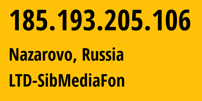 IP address 185.193.205.106 (Nazarovo, Krasnoyarsk Krai, Russia) get location, coordinates on map, ISP provider AS48507 LTD-SibMediaFon // who is provider of ip address 185.193.205.106, whose IP address