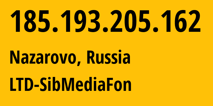 IP address 185.193.205.162 (Nazarovo, Krasnoyarsk Krai, Russia) get location, coordinates on map, ISP provider AS48507 LTD-SibMediaFon // who is provider of ip address 185.193.205.162, whose IP address